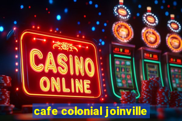 cafe colonial joinville